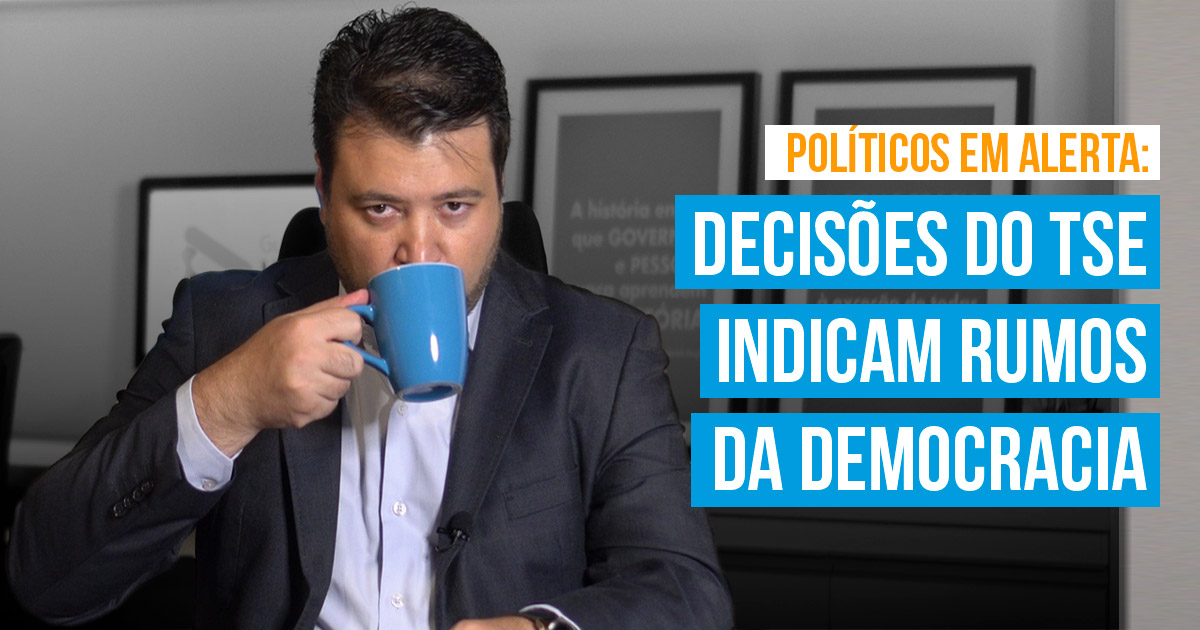 TSE define cassações e aprimora a democracia brasileira